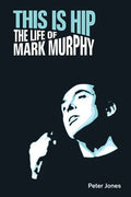 This is Hip: The Life of Mark Murphy - Hardcover