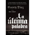 La Última Palabra: La Salida Milagrosa de Un Pandillero Latino de Una Vida de Violencia a Una Nueva Vida En Cristo - Paperback