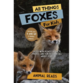 All Things Foxes For Kids: Filled With Plenty of Facts, Photos, and Fun to Learn all About Foxes - Paperback