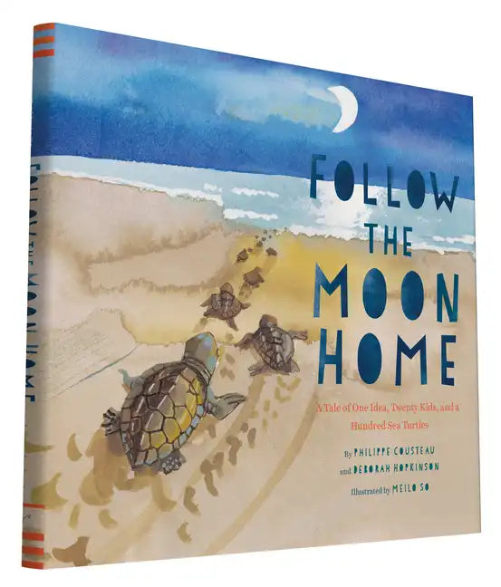 Follow the Moon Home: A Tale of One Idea, Twenty Kids, and a Hundred Sea Turtles (Children's Story Books, Sea Turtle Gifts, Moon Books for K - Hardcover