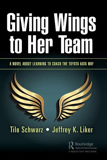 Giving Wings to Her Team: A Novel About Learning to Coach the Toyota Kata Way - Paperback