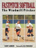 Fastpitch Softball Fastpitch Softball: The Windmill Pitcher the Windmill Pitcher - Paperback