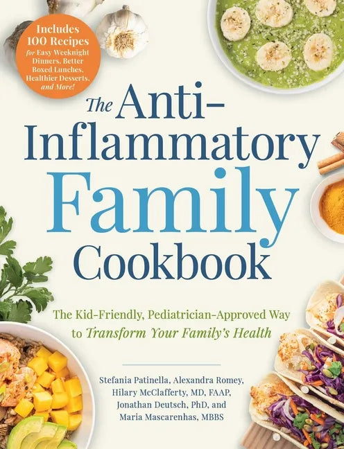 The Anti-Inflammatory Family Cookbook: The Kid-Friendly, Pediatrician-Approved Way to Transform Your Family's Health - Paperback