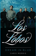 Los Lobos: Dream in Blue - Hardcover