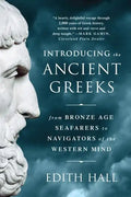 Introducing the Ancient Greeks: From Bronze Age Seafarers to Navigators of the Western Mind - Paperback
