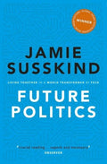 Future Politics: Living Together in a World Transformed by Tech - Paperback