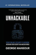 Unhackable: Your Online Security Playbook: Recreating Cyber Security in an Unsecure World - Paperback