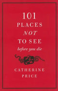 101 Places Not to See Before You Die - Paperback