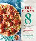 The Vegan 8: 100 Simple, Delicious Recipes Made with 8 Ingredients or Less - Paperback