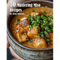 50 Mastering Miso Recipes - Paperback