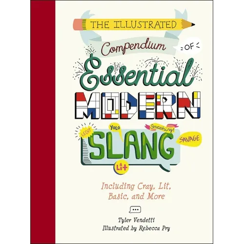 The Illustrated Compendium of Essential Modern Slang: Including Cray, Lit, Basic, and More - Hardcover