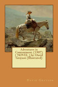 Adventures in Contentment. (1907) ( NOVEL ) by: David Grayson (Illustrated) - Paperback