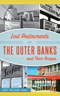 Lost Restaurants of the Outer Banks and Their Recipes - Hardcover