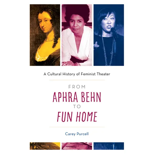 From Aphra Behn to Fun Home: A Cultural History of Feminist Theater - Paperback