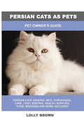 Persian Cats as Pets: Pet Owner's Guide - Paperback
