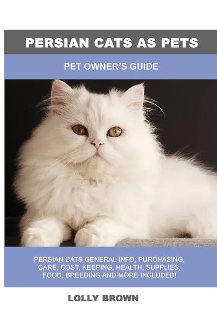 Persian Cats as Pets: Pet Owner's Guide - Paperback