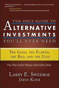 The Only Guide to Alternative Investments You'll Ever Need: The Good, the Flawed, the Bad, and the Ugly - Hardcover