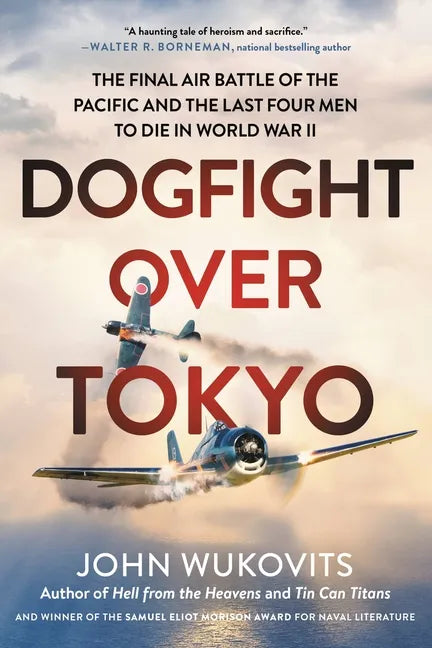 Dogfight Over Tokyo: The Final Air Battle of the Pacific and the Last Four Men to Die in World War II - Paperback
