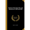History of the Sioux War and Massacres of 1862 and 1863 - Hardcover