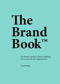 The Brand Book: An Insider's Guide to Brand Building for Businesses and Organizations - Paperback