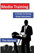 Media Training: A Guide to Giving Great Interviews - Paperback