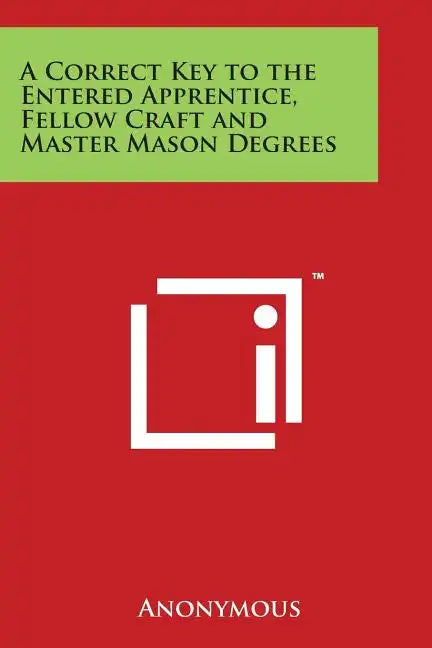 A Correct Key to the Entered Apprentice, Fellow Craft and Master Mason Degrees - Paperback
