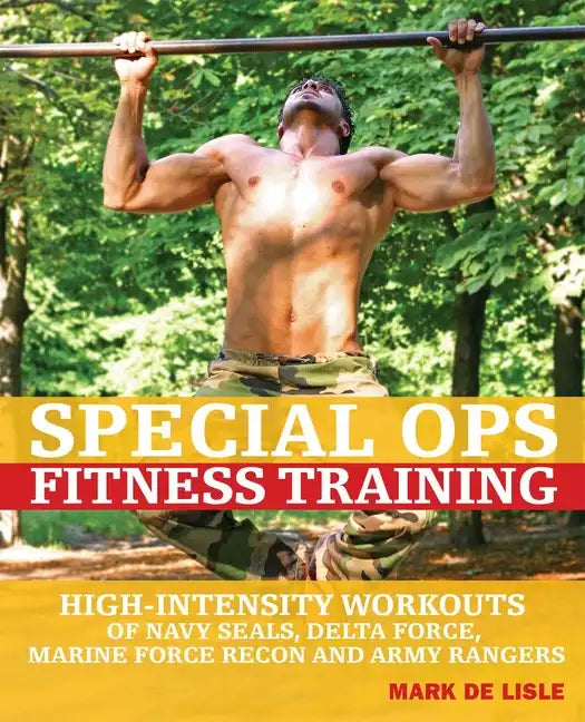 Special Ops Fitness Training: High-Intensity Workouts of Navy Seals, Delta Force, Marine Force Recon and Army Rangers - Paperback