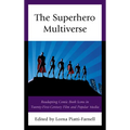 The Superhero Multiverse: Readapting Comic Book Icons in Twenty-First-Century Film and Popular Media - Paperback