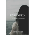 Unwinded: A Journey to Healing - Paperback