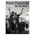From Palestine to Israel: A Photographic Record of Destruction and State Formation, 1947-1950 - Paperback