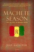 Machete Season: The Killers in Rwanda Speak - Paperback