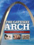 The Gateway Arch: An Illustrated Timeline - Paperback