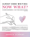 Almost Done Writing: Now What? A Guided Workbook for Self-Publishing Authors (Nonfiction) - Paperback