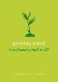 Growing Moral: A Confucian Guide to Life - Hardcover
