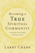 Becoming a True Spiritual Community: A Profound Vision of What the Church Can Be - Paperback