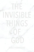 The Invisible Things of God - Paperback
