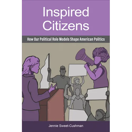Inspired Citizens: How Our Political Role Models Shape American Politics - Hardcover