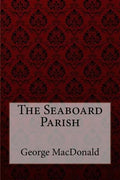 The Seaboard Parish George MacDonald - Paperback
