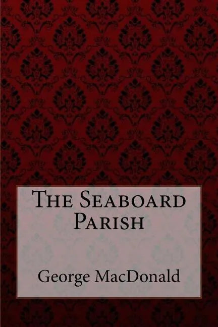The Seaboard Parish George MacDonald - Paperback
