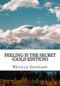 Feeling is the Secret: Gold Edition (Includes ten Bonus Lectures!) - Paperback