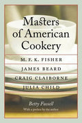 Masters of American Cookery: M. F. K. Fisher, James Beard, Craig Claiborne, Julia Child - Paperback