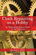 Clock Repairing as a Hobby: An Illustrated How-To Guide for the Beginner - Paperback