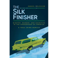The Silk Finisher: Bigotry, Murder, and Sacrifice in the Crossroads of America - Paperback