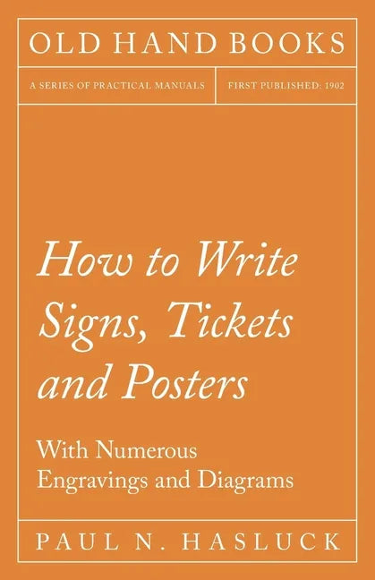 How to Write Signs, Tickets and Posters;With Numerous Engravings and Diagrams - Paperback