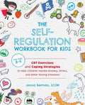 The Self-Regulation Workbook for Kids: CBT Exercises and Coping Strategies to Help Children Handle Anxiety, Stress, and Other Strong Emotions - Paperback