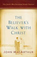 The Believer's Walk with Christ: A John MacArthur Study Series - Paperback