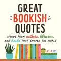 Great Bookish Quotes: Words from Authors, Libraries, and Books That Shaped the World - Hardcover