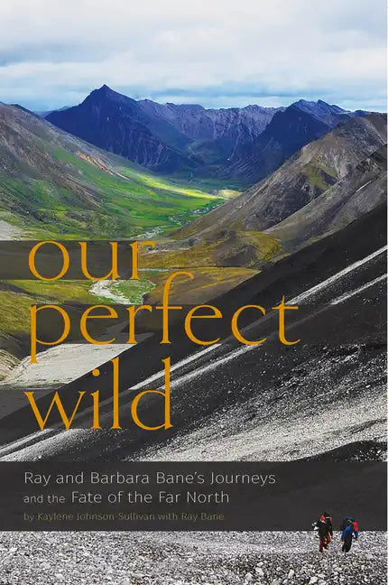 Our Perfect Wild: Ray & Barbara Bane's Journeys and the Fate of Far North - Paperback