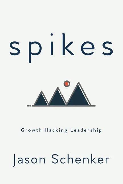 Spikes: Growth Hacking Leadership - Paperback