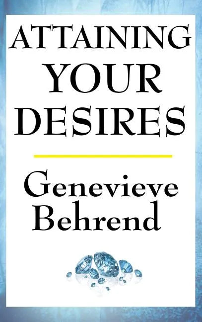 Attaining Your Desires - Hardcover